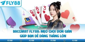 Baccarat Fly88: Mẹo Chơi Đơn Giản Giúp Bạn Dễ Dàng Thắng Lớn