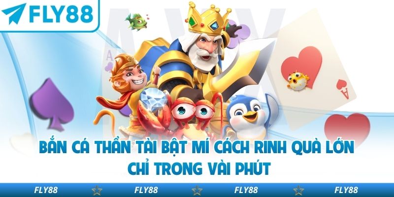 Bắn Cá Thần Tài Bật Mí Cách Rinh Quà Lớn Chỉ Trong Vài Phút