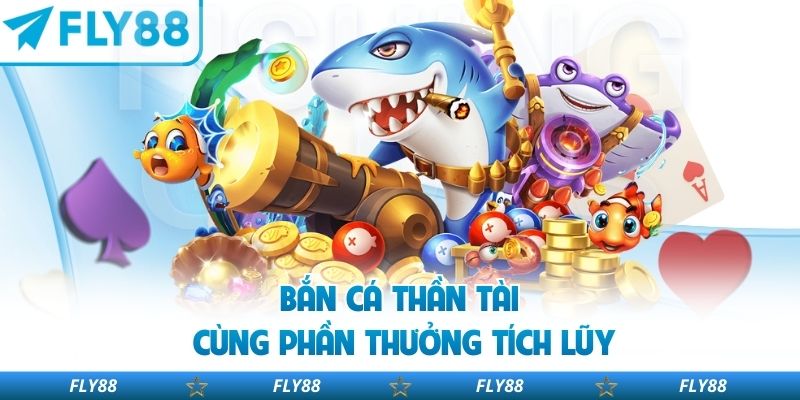 Bắn cá thần tài cũng có phần thưởng tích lũy