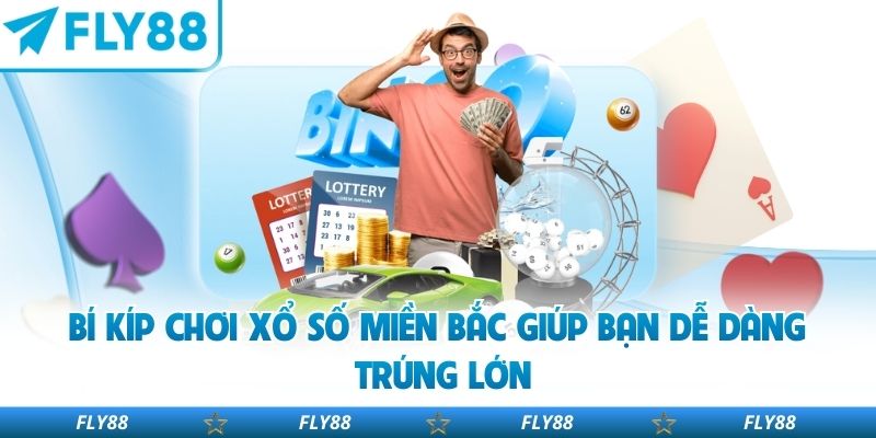 Bí Kíp Chơi Xổ Số Miền Bắc Giúp Bạn Dễ Dàng Trúng Lớn