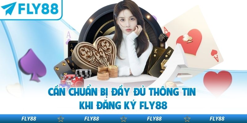 Cần chuẩn bị đầy đủ thông tin khi đăng ký Fly88