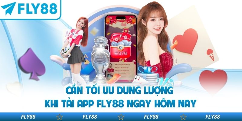 Cần tối ưu dung lượng khi tải app FLY88 ngay hôm nay