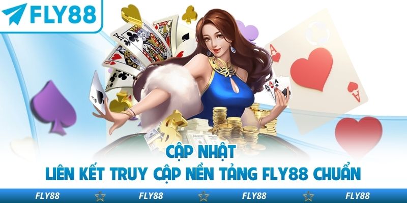 Cập nhật liên kết truy cập nền tảng FLY88 chuẩn