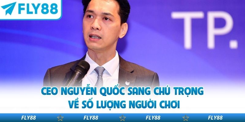 CEO Nguyễn Quốc Sang chú trọng về số lượng người chơi