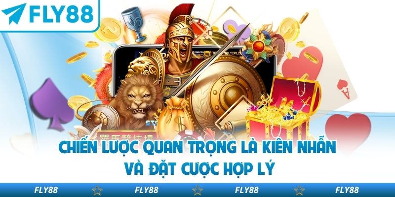Chiến lược quan trọng là kiên nhẫn và đặt cược hợp lý