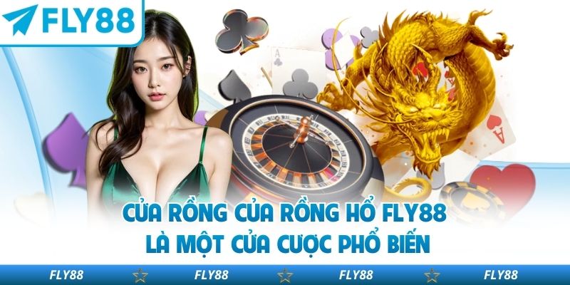 Cửa rồng của rồng hổ FLY88 là một cửa cược phổ biến