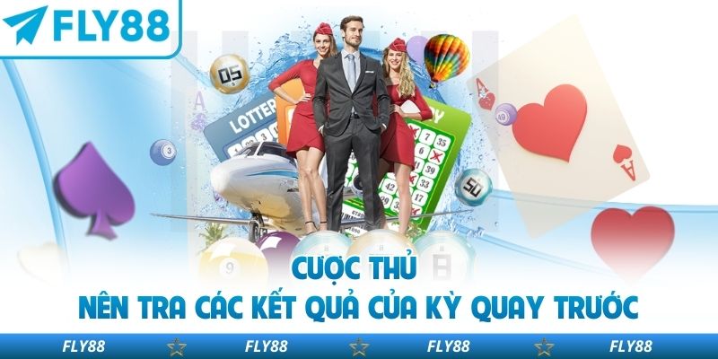 Cược thủ nên tra các kết quả của kỳ quay trước