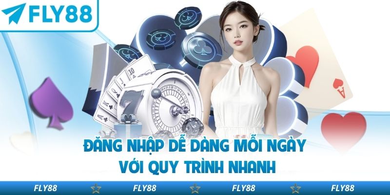 Đăng nhập dễ dàng mỗi ngày với quy trình nhanh