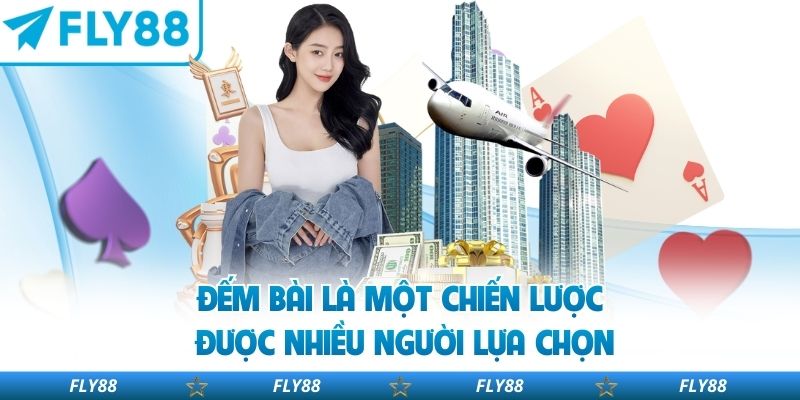 Đếm bài là một chiến lược được nhiều người lựa chọn