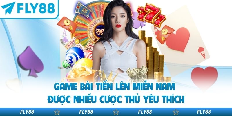 Game bài tiến lên miền Nam được nhiều cược thủ yêu thích