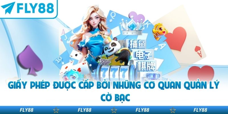 Giấy phép được cấp bởi những cơ quan quản lý cờ bạc