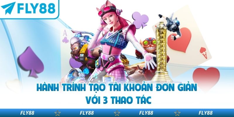 Hành trình tạo tài khoản đơn giản với 3 thao tác