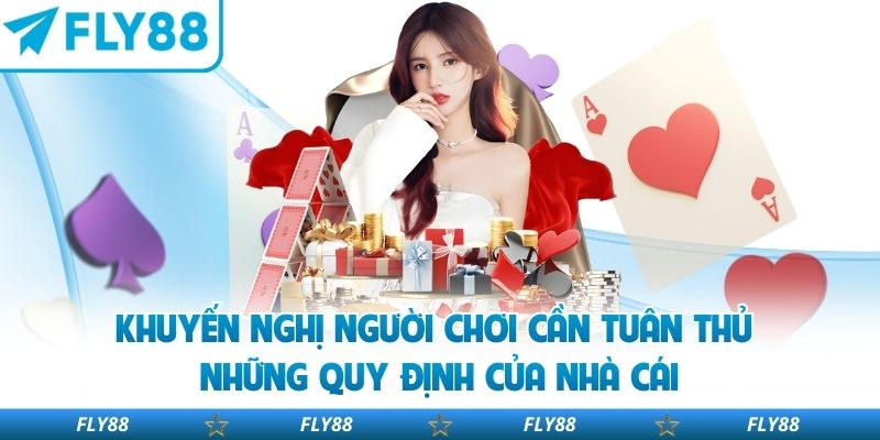 Khuyến nghị người chơi cần tuân thủ những quy định của nhà cái