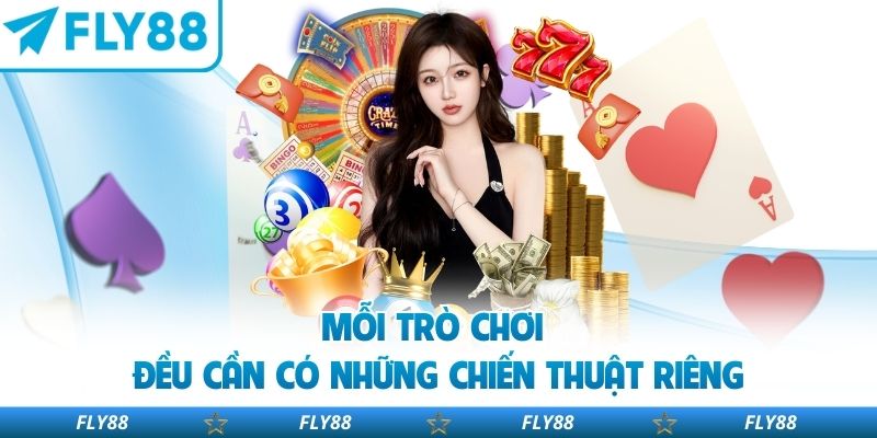 Mỗi trò chơi đều cần có những chiến thuật riêng