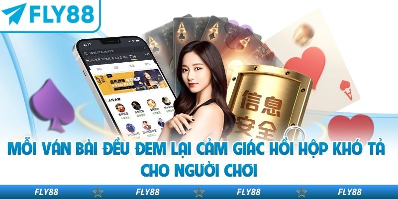 Mỗi ván bài đều đem lại cảm giác hồi hộp khó tả cho người chơi