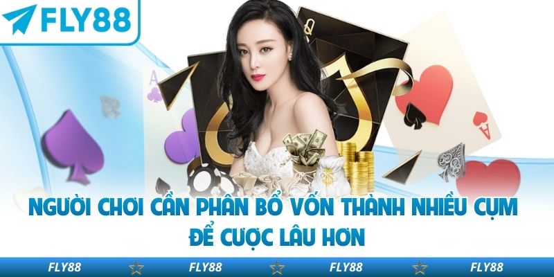 Người chơi cần phân bổ vốn thành nhiều cụm để cược lâu hơn