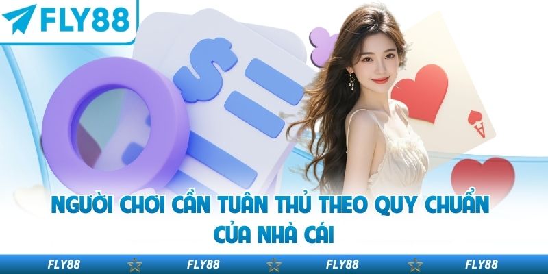 Người chơi cần tuân thủ theo quy chuẩn của nhà cái