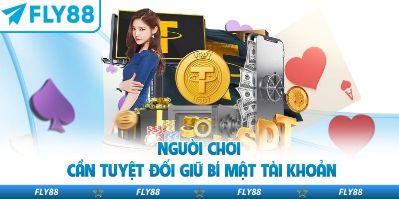 Người chơi cần tuyệt đối giữ bí mật tài khoản