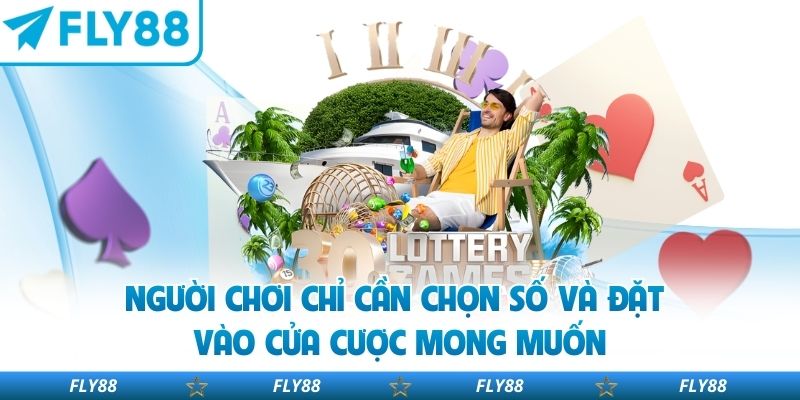 Người chơi chỉ cần chọn số và đặt vào cửa cược mong muốn