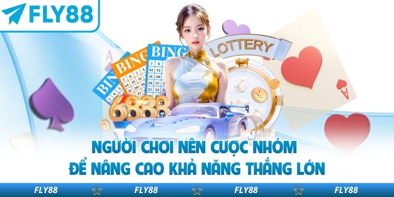 Người chơi nên cược nhóm để nâng cao khả năng thắng lớn
