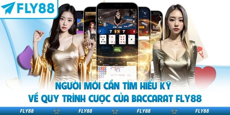 Người mới cần tìm hiểu kỹ về quy trình cược của Baccarat FLY88