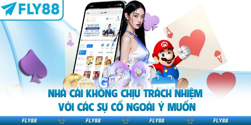 Nhà cái không chịu trách nhiệm với các sự cố ngoài ý muốn