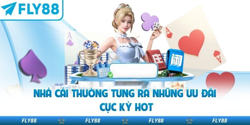 Nhà cái thường tung ra những ưu đãi cực kỳ hot