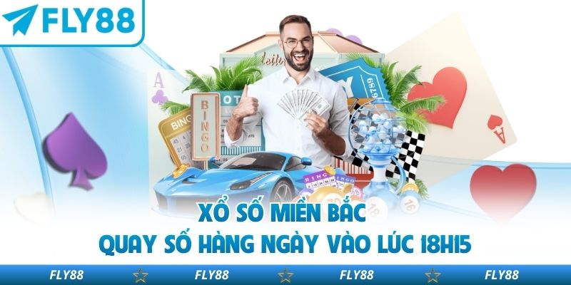 Xổ số miền bắc quay số hàng ngày vào lúc 18h15