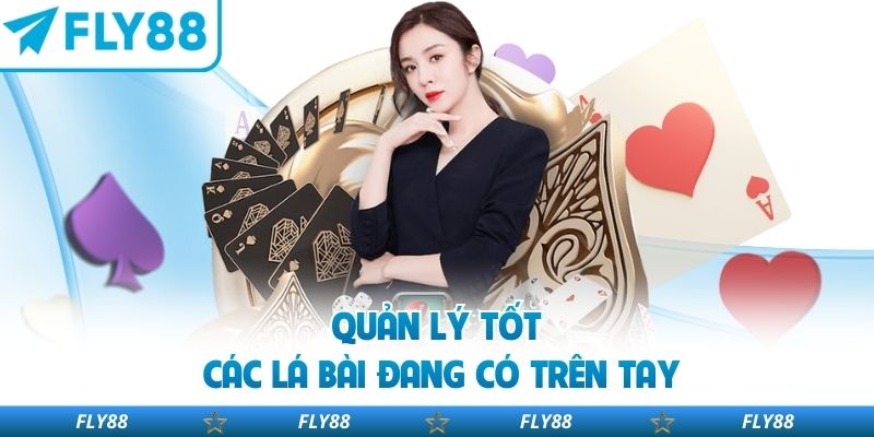 Quản lý tốt các lá bài đang có trên tay