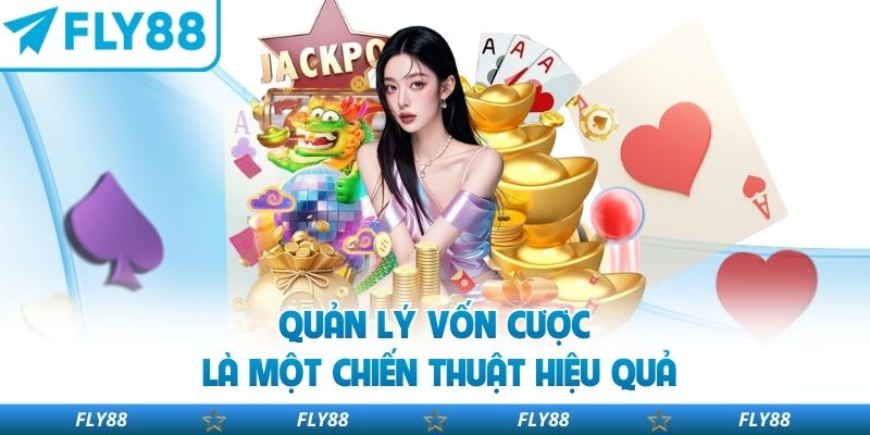Quản lý vốn cược là một chiến thuật hiệu quả