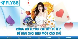 Rồng Hổ Fly88: Chi Tiết Từ A-Z Để Bạn Chơi Như Một Cao Thủ