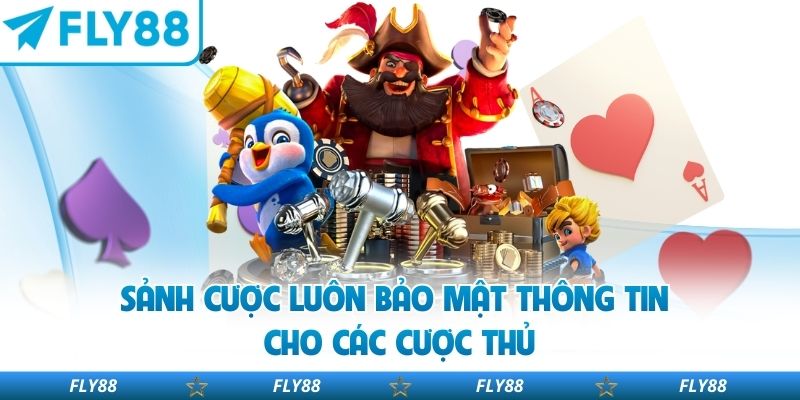 Sảnh cược luôn bảo mật thông tin cho các cược thủ