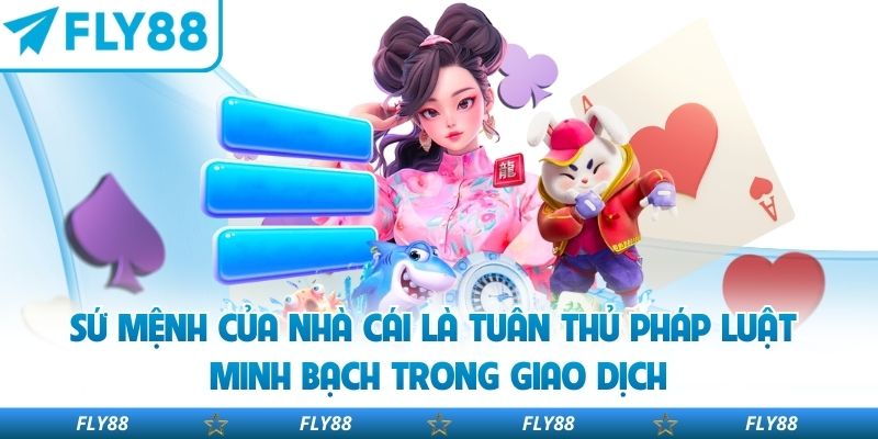 Sứ mệnh của nhà cái là tuân thủ pháp luật minh bạch trong giao dịch
