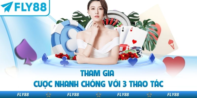 Tham gia cược nhanh chóng với 3 thao tác
