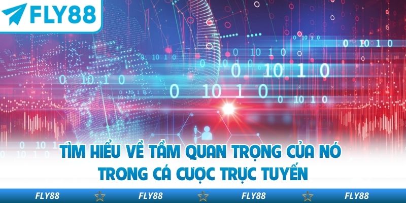 Tìm hiểu về tầm quan trọng của nó trong cá cược trực tuyến