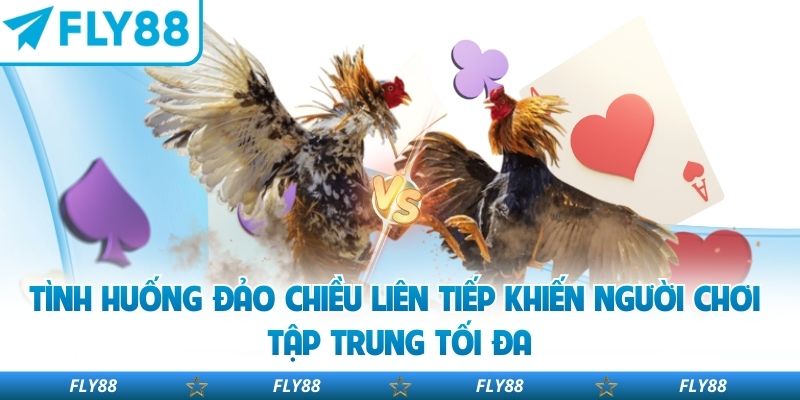 Tình huống đảo chiều liên tiếp khiến người chơi tập trung tối đa