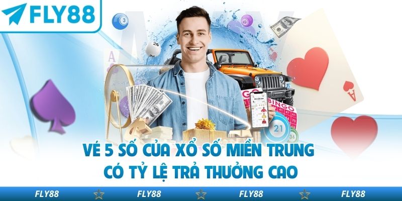 Vé 5 số của xổ số miền Trung có tỷ lệ trả thưởng cao