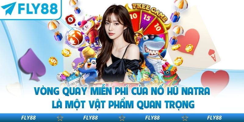 Vòng quay miễn phí của nổ hũ natra là một vật phẩm quan trọng
